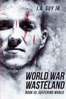 World War Wasteland Book III: Suffering World 1716087139 Book Cover
