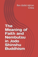 The Meaning of Faith and Nembutsu in Jodo Shinshu Buddhism B08F6TVWY4 Book Cover