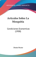 Articulos Sobre La Mosquitia: Condiciones Economicas (1908) 1168042534 Book Cover