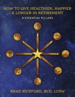 How to Live Healthier Happier Longer in Retirement: 8 Essential Pillars 1667888617 Book Cover