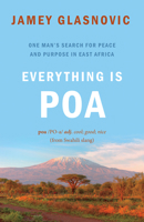 Everything is Good: One Man's Search for Peace and Purpose in East Africa 1771604549 Book Cover