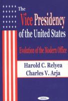 The Vice Presidency of the United States: Evolution of the Modern Office 1590331060 Book Cover