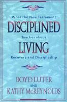 Disciplined Living: What the New Testament Teaches About Recovery and Discipleship 0801052432 Book Cover