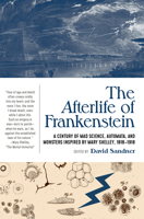 The Afterlife of Frankenstein: A Century of Mad Science, Automata, and Monsters Inspired by Mary Shelley, 1818-1918 1941360793 Book Cover