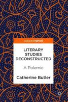 Literary Studies Deconstructed: A Polemic 3319904744 Book Cover