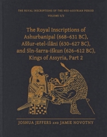 The Royal Inscriptions of Ashurbanipal (668–631 BC), Aššur-etel-ilāni (630–627 BC), and Sîn-šarra-iškun (626–612 BC), Kings of Assyria, Part 2 1646022238 Book Cover