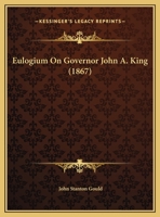 Eulogium on Governor John A. King 1162108266 Book Cover