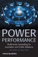 Power Performance: Multimedia Storytelling for Journalism and Public Relations 1405198699 Book Cover