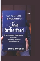 THE COMPLETE BIOGRAPHY OF JESSE RUTHERFORD: From Sweater Weather to Stardom: A Journey Through Music and Art B0DV9WJ95J Book Cover