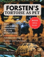 FORSTEN'S TORTOISE AS PET: A Balanced Guide to Holistic and Veterinary Pet Care B0F5YHVHM8 Book Cover
