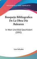 Bosquejo Bibliografico De La Obra Die Balearen: In Wort Und Bild Geschildert (1892) 1160812551 Book Cover