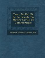 Trait Du Dol Et de La Fraude En Mati Re Civile Et Commerciale 1249975719 Book Cover