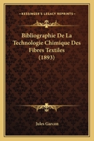 Bibliographie De La Technologie Chimique Des Fibres Textiles (1893) 1160324999 Book Cover