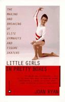 Little Girls in Pretty Boxes: The Making and Breaking of Elite Gymnasts and Figure Skaters 1538747782 Book Cover