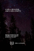 A New Heavens and a New Earth: Reflections on the Present Discussion in Eschatology 1794879188 Book Cover