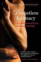 Breastless Intimacy: A Celebration of Love, Loss and Learning 0989953629 Book Cover