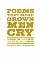 Poems That Make Grown Men Cry: 100 Men on the Words That Move Them 1476712786 Book Cover