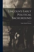 Lincoln's Early Political Background 1014713617 Book Cover