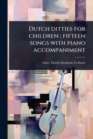 Dutch ditties for children; fifteen songs with piano accompaniment (Dutch Edition) 1024103641 Book Cover