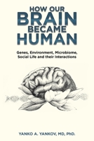 How Our Brain Became Human: Genes, Environment, Microbiome, Social Life and their Interactions 169871310X Book Cover