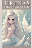 Sirenas Corazón del Océano: Descubre el Poder del Coraje, la Esperanza, el Amor y la Sabiduría en una Aventura Mágica, en un Reino Lleno de Secretos y Misterios (Océano de Matices) (Spanish Edition) B0DL74X4LD Book Cover