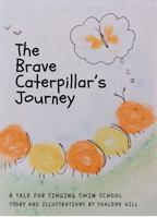 The Brave Caterpillar's Journey: A Tale of Transformation to Help Children Swim B0DYV557K5 Book Cover