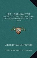 Die Lebensalter: Ein Beitrag Zur Vergleichenden Sitten Und Rechtsgeschichte (1862) 1160867593 Book Cover