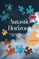 Autastic Horizons: Navigating Life's Spectrum with Autism Unveiled B0CV4MZW4C Book Cover