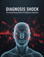 Diagnosis Shock: The Astonishing World Of Medical Statistics B0GG6YTFCG Book Cover