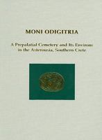 Moni Odigitria: A Prepalatial Cemetery and Its Environs in the Asterousia, Southern Crete 1931534586 Book Cover