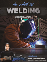 The Art of Welding: Featuring Ryan Friedlinghaus of West Coast Customs 0831134755 Book Cover