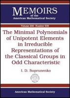The Minimal Polynomials of Unipotent Elements in Irreducible Representations of the Classical Groups in Odd Characteristic 0821843699 Book Cover