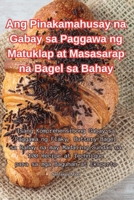 Ang Pinakamahusay na Gabay sa Paggawa ng Matuklap at Masasarap na Bagel sa Bahay 1835514944 Book Cover