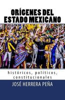 Orígenes del Estado Mexicano: Históricos, políticos, constitucionales. 1727847946 Book Cover