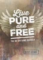 Live Pure and Free: The 90-Day Game Changer 1939881161 Book Cover