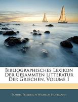 Bibliographisches Lexikon der gesammten Litteratur der Griechen, Dritter Theil. O-Z. 1145558216 Book Cover