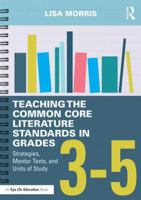 Teaching the Common Core Literature Standards in Grades 2-5: Strategies, Mentor Texts, and Units of Study 1138856177 Book Cover