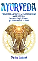 AYURVEDA: Principi base dell’alimentazione ayurvedica: La natura degli alimenti, gli abbinamenti, la dieta (Italian Edition) 1657268594 Book Cover