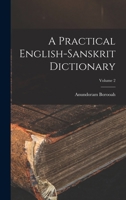 A Practical English-Sanskrit Dictionary; Volume 2 1017670714 Book Cover