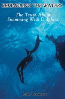 Rekindling the Waters: The Truth about Swimming with Dolphins 1848760574 Book Cover