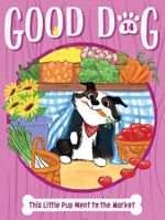 This Little Pup Went to the Market (14) (Good Dog) 1665960450 Book Cover