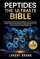 PEPTIDES THE ULTIMATE BIBLE: The Complete Science-Backed Guide to Fat Loss, Longevity, Mental Clarity, Muscle Growth, Energy Optimization, Gut Health and Safe Practical Peptide Use B0GWJKRNF8 Book Cover