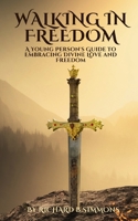 Walking in Freedom: A Young Person's Guide to Embracing Divine Love and Freedom B0CCZXY244 Book Cover