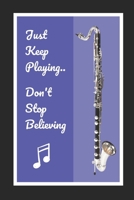 Bass Clarinet: Just Keep Playing.. Don't Stop Believing: Themed Novelty Lined Notebook / Journal To Write In Perfect Gift Item (6 x 9 inches) 167833314X Book Cover