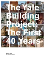The Yale Building Project: The First 40 Years 0300123167 Book Cover