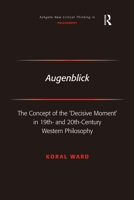 Augenblick: The Concept of the 'Decisive Moment' in 19th- And 20th-Century Western Philosophy 0754660974 Book Cover