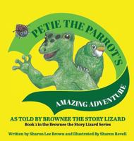 Petie the Parrot's Amazing Adventure: As Told By Brownee The Story Lizard 0692089411 Book Cover