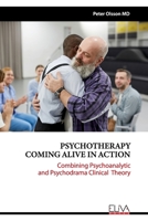 PSYCHOTHERAPY COMING ALIVE IN ACTION: Combining Psychoanalytic and Psychodrama Clinical Theory 1636480802 Book Cover