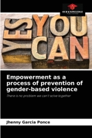 Empowerment as a process of prevention of gender-based violence: There is no problem we can't solve together 6204047450 Book Cover