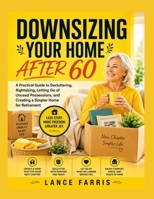 DOWNSIZING YOUR HOME AFTER 60: A Practical Guide to Decluttering, Rightsizing, Letting Go of Unused Possessions, and Creating a Simpler Home for Retirement B0HHMZLXD3 Book Cover
